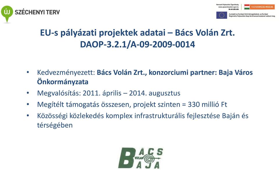 , konzorciumi partner: Baja Város Önkormányzata Megvalósítás: 2011. április 2014.