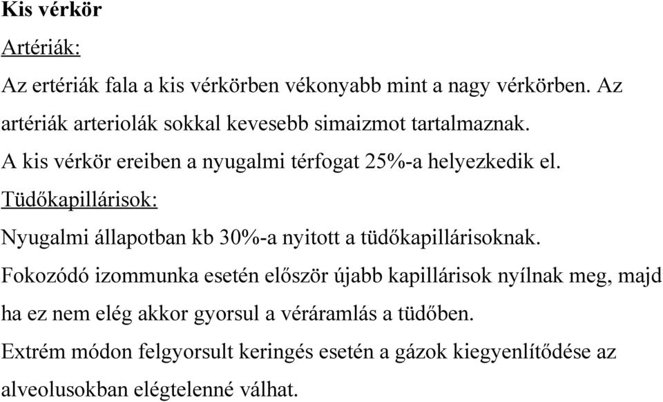 Tüdőkapillárisok: Nyugalmi állapotban kb 30%-a nyitott a tüdőkapillárisoknak.