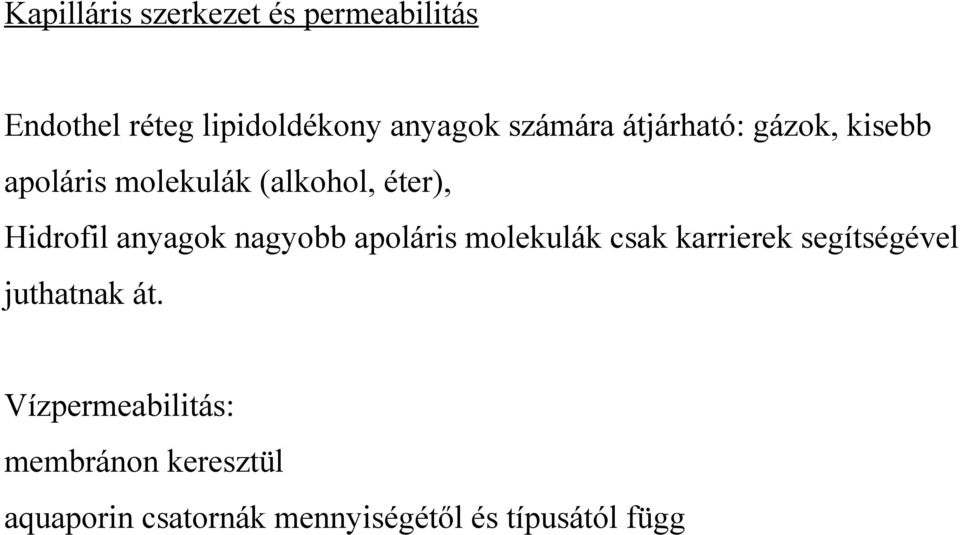 anyagok nagyobb apoláris molekulák csak karrierek segítségével juthatnak át.