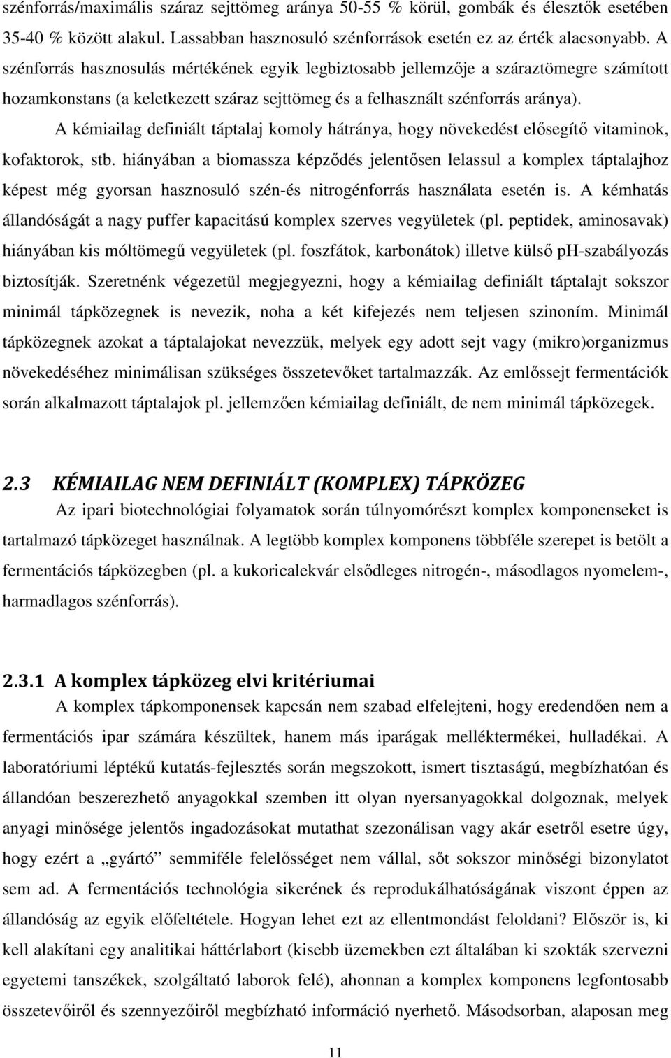 A kémiailag definiált táptalaj komoly hátránya, hogy növekedést elősegítő vitaminok, kofaktorok, stb.