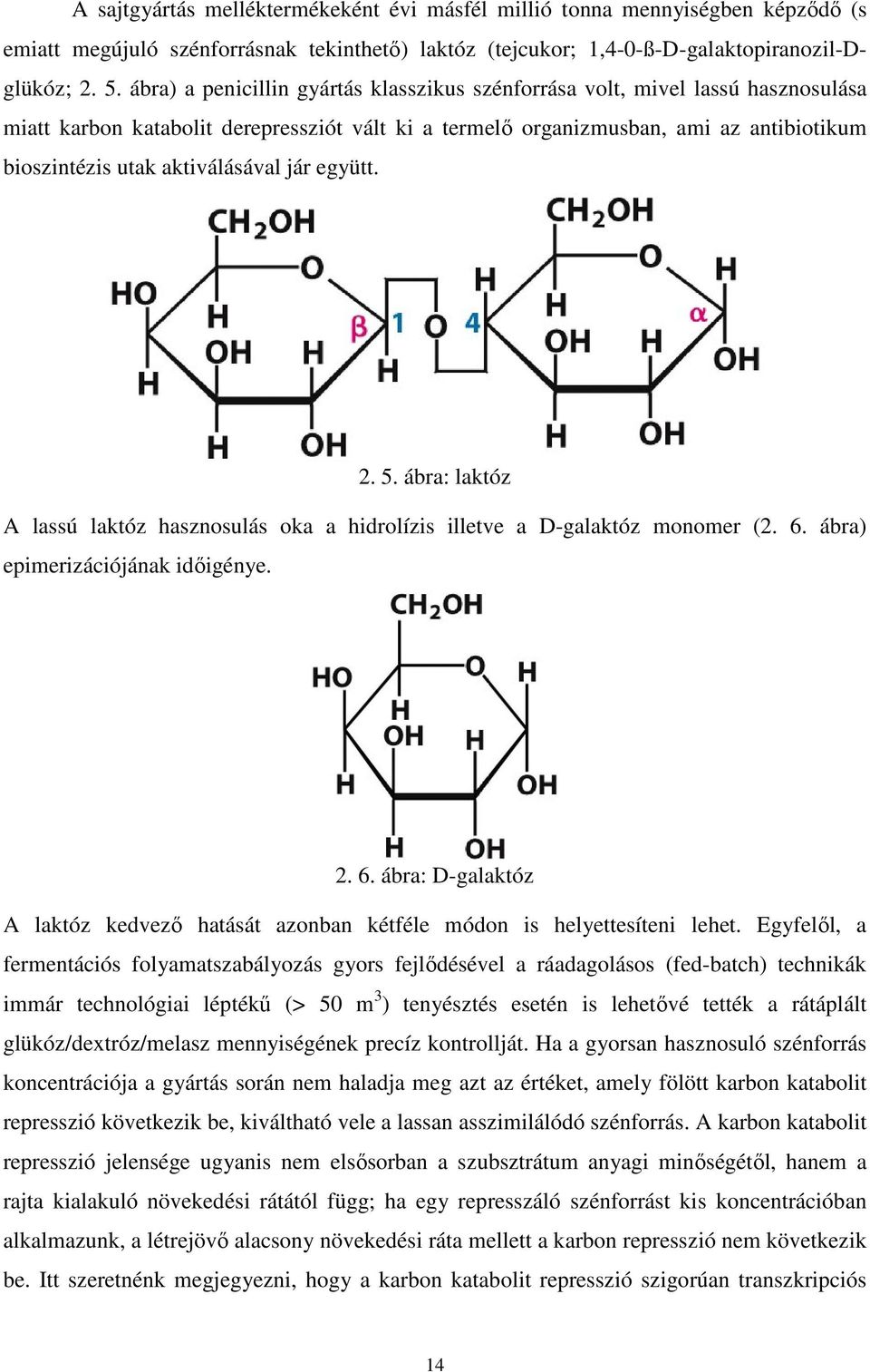 aktiválásával jár együtt. 2. 5. ábra: laktóz A lassú laktóz hasznosulás oka a hidrolízis illetve a D-galaktóz monomer (2. 6.