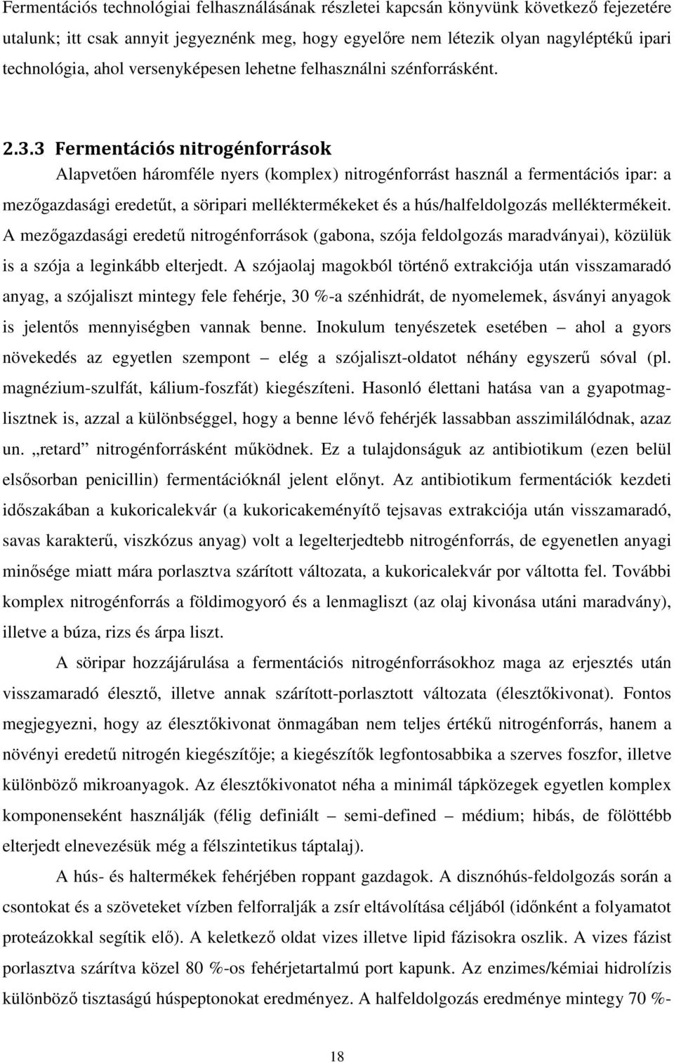 3 Fermentációs nitrogénforrások Alapvetően háromféle nyers (komplex) nitrogénforrást használ a fermentációs ipar: a mezőgazdasági eredetűt, a söripari melléktermékeket és a hús/halfeldolgozás