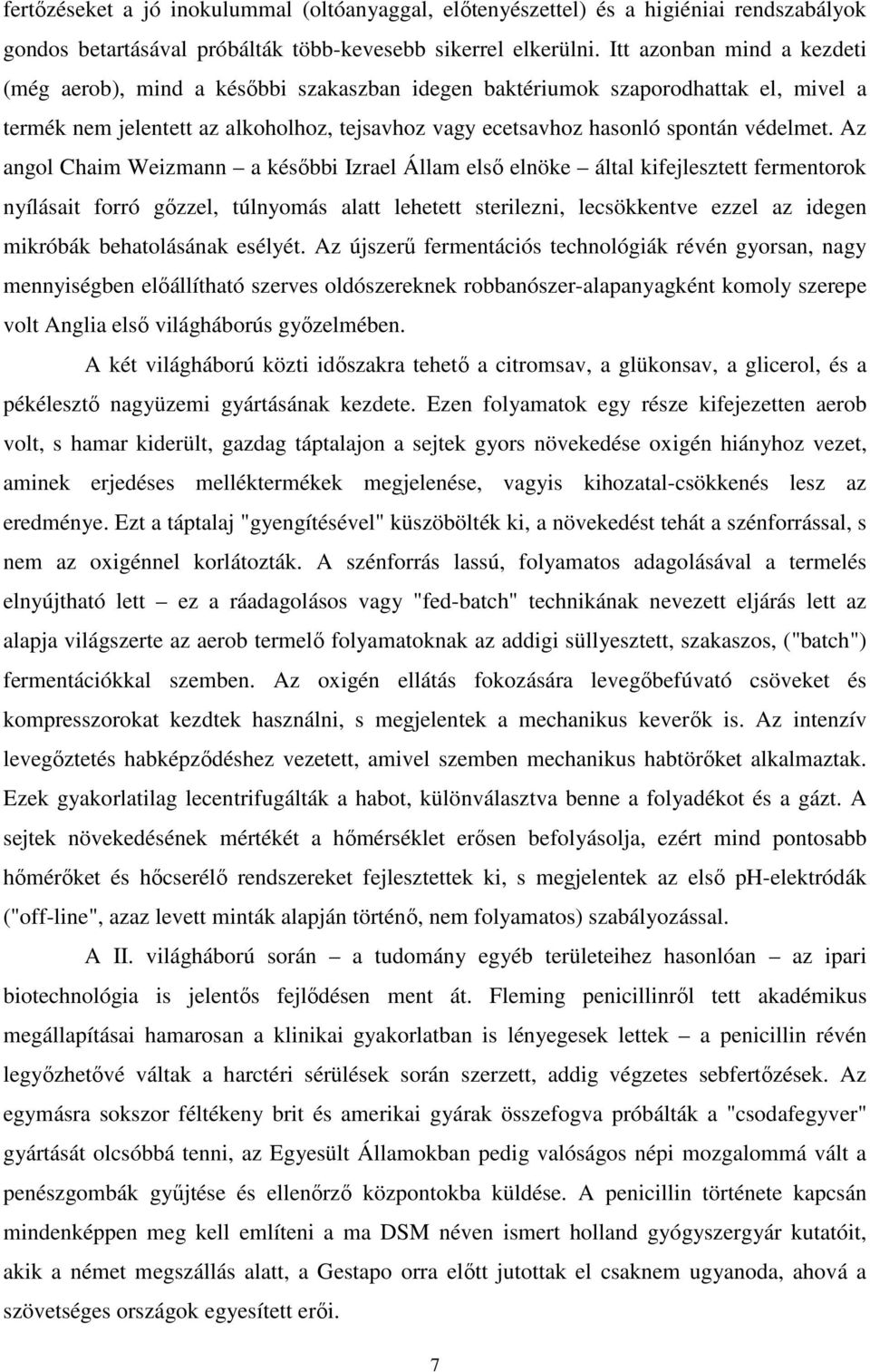 Az angol Chaim Weizmann a későbbi Izrael Állam első elnöke által kifejlesztett fermentorok nyílásait forró gőzzel, túlnyomás alatt lehetett sterilezni, lecsökkentve ezzel az idegen mikróbák