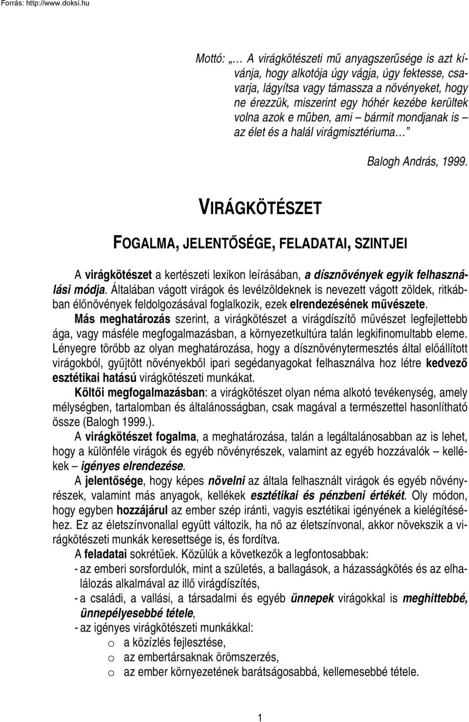 VIRÁGKÖTÉSZET FOGALMA, JELENTŐSÉGE, FELADATAI, SZINTJEI A virágkötészet a kertészeti lexikon leírásában, a dísznövények egyik felhasználási módja.