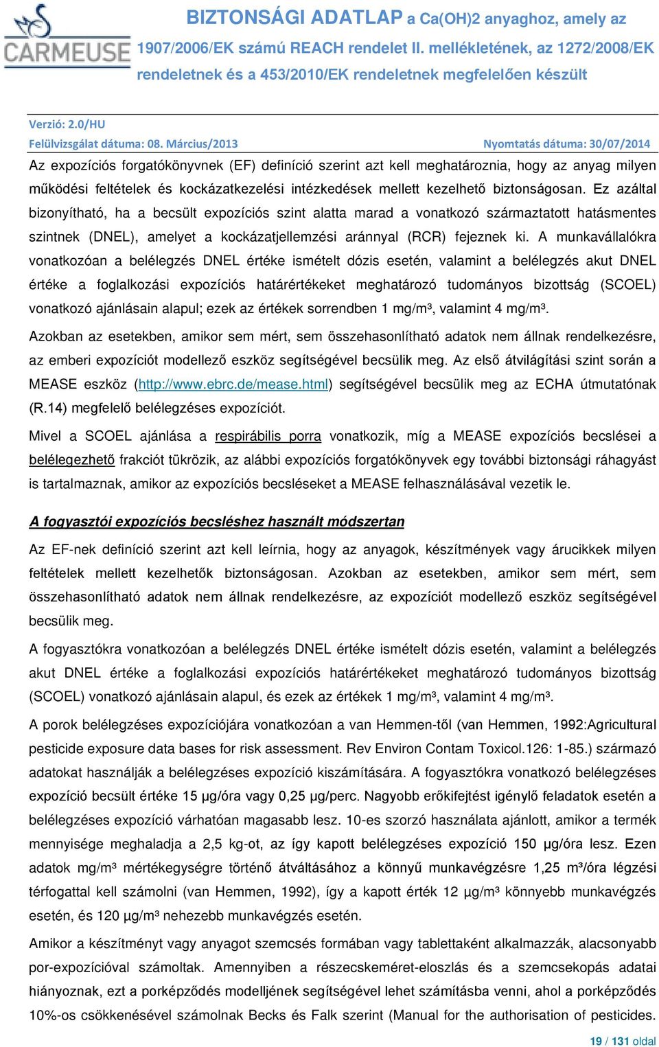 A munkavállalókra vonatkozóan a belélegzés DNEL értéke ismételt dózis esetén, valamint a belélegzés akut DNEL értéke a foglalkozási expozíciós határértékeket meghatározó tudományos bizottság (SCOEL)