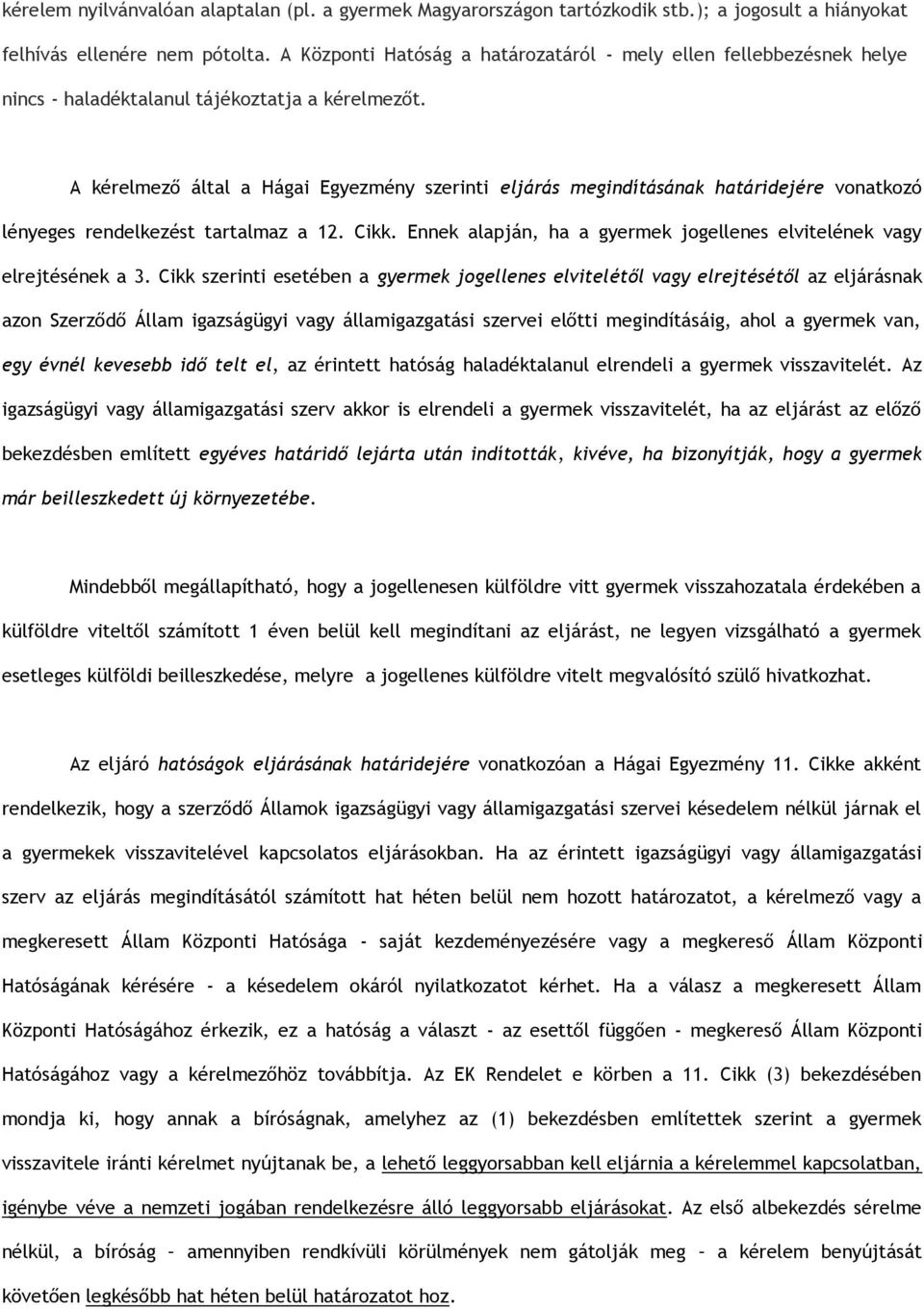 A kérelmező által a Hágai Egyezmény szerinti eljárás megindításának határidejére vonatkozó lényeges rendelkezést tartalmaz a 12. Cikk.