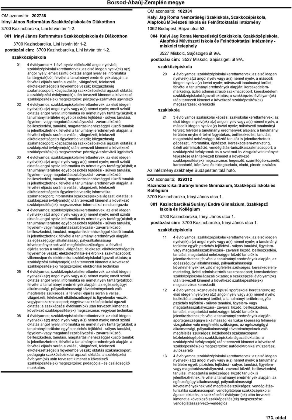 nyelvi előkészítő angol nyelvből; i kerettantervek; az első idegen nyelv(ek) a(z) angol nyelv; emelt szintű oktatás angol nyelv és informatika tantárgy(ak)ból; felvétel a tanulmányi eredmények