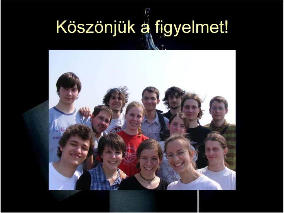 figyelmet!