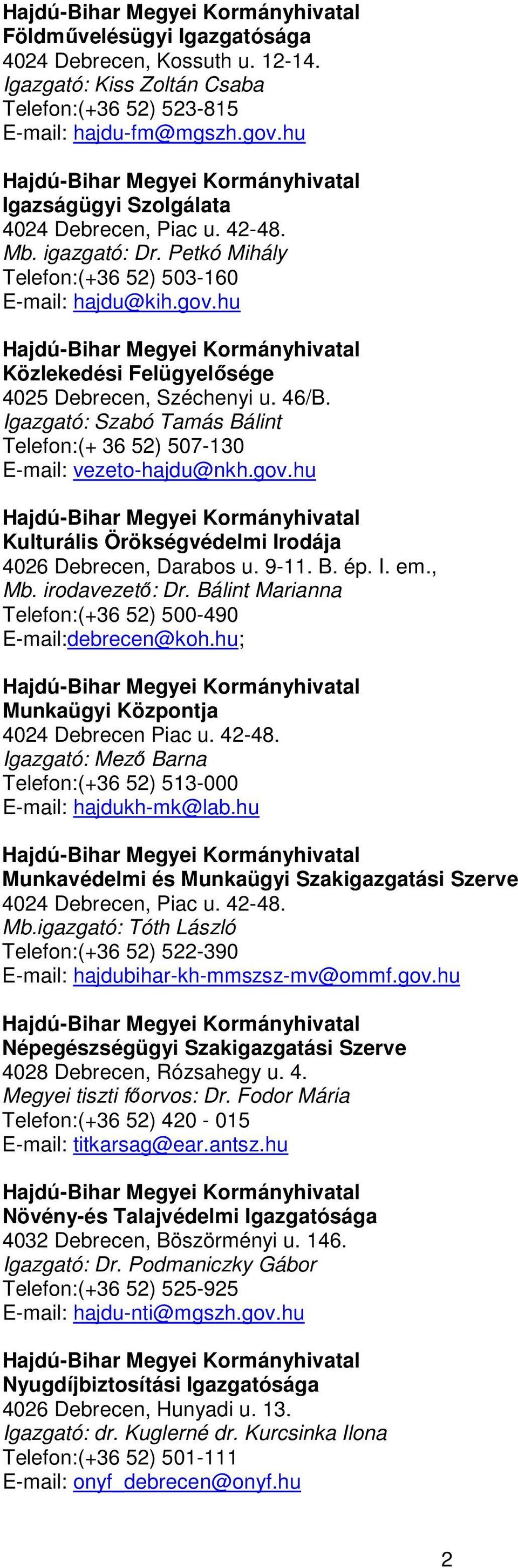 Igazgató: Szabó Tamás Bálint Telefon:(+ 36 52) 507-130 E-mail: vezeto-hajdu@nkh.gov.hu Kulturális Örökségvédelmi Irodája B. ép. I. em., Mb. irodavezető: Dr.