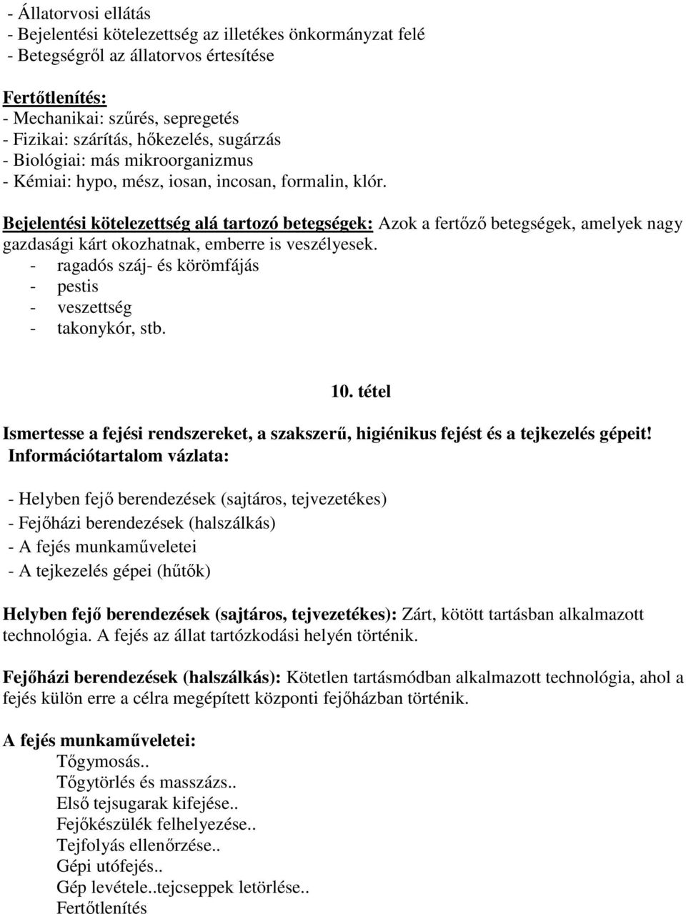 Bejelentési kötelezettség alá tartozó betegségek: Azok a fertőző betegségek, amelyek nagy gazdasági kárt okozhatnak, emberre is veszélyesek.