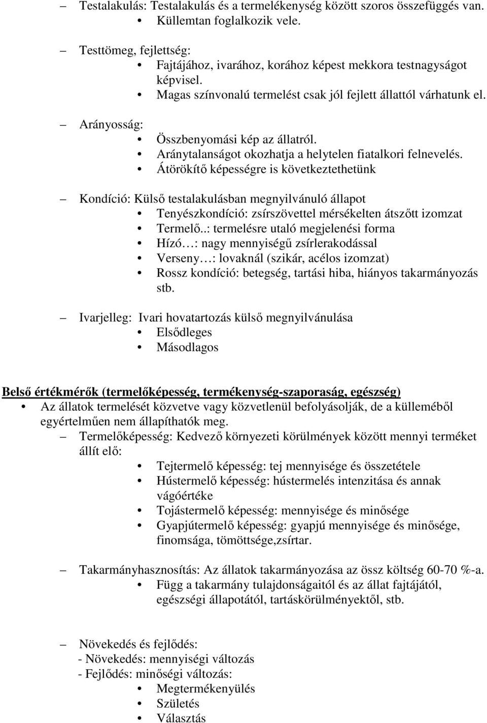 Átörökítő képességre is következtethetünk Kondíció: Külső testalakulásban megnyilvánuló állapot Tenyészkondíció: zsírszövettel mérsékelten átszőtt izomzat Termelő.