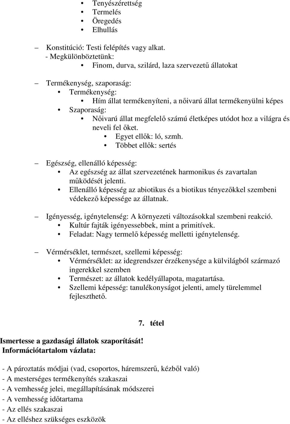 megfelelő számú életképes utódot hoz a világra és neveli fel őket. Egyet ellők: ló, szmh.