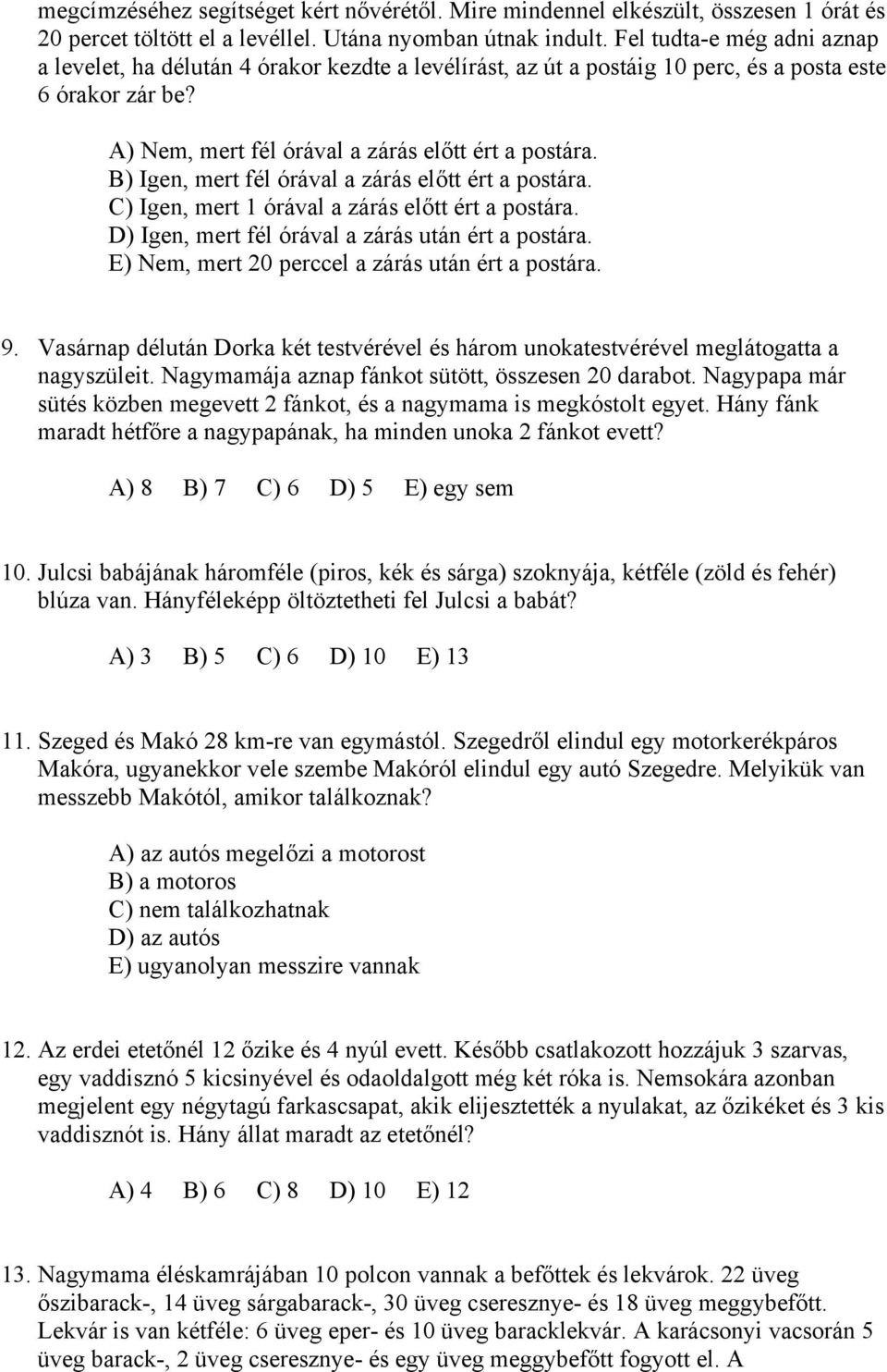 B) Igen, mert fél órával a zárás előtt ért a postára. C) Igen, mert 1 órával a zárás előtt ért a postára. D) Igen, mert fél órával a zárás után ért a postára.