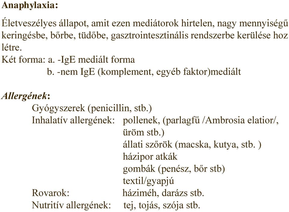 -nem IgE (komplement, egyéb faktor)mediált Allergének: Gyógyszerek (penicillin, stb.