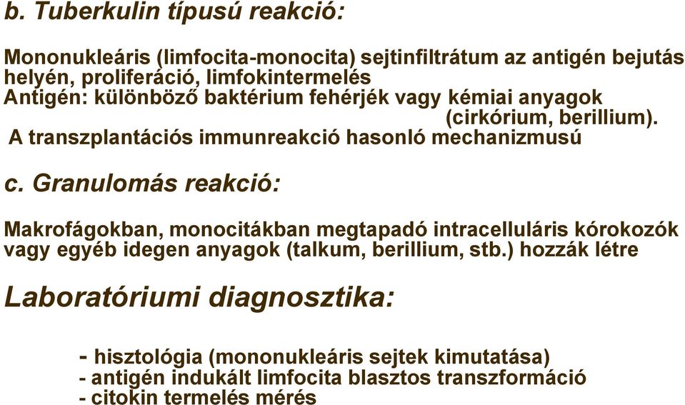 Granulomás reakció: Makrofágokban, monocitákban megtapadó intracelluláris kórokozók vagy egyéb idegen anyagok (talkum, berillium, stb.