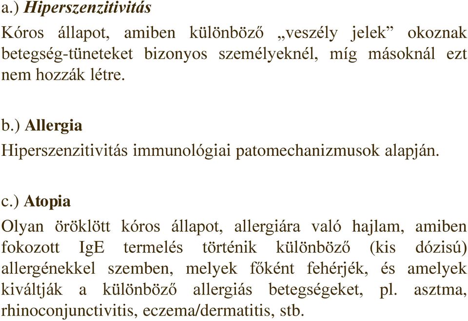 ) Atopia Olyan öröklött kóros állapot, allergiára való hajlam, amiben fokozott IgE termelés történik különböző (kis dózisú)