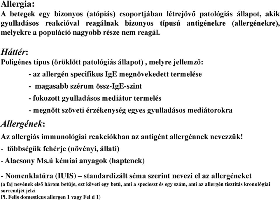 Háttér: Poligénes típus (öröklött patológiás állapot), melyre jellemző: Allergének: - az allergén specifikus IgE megnövekedett termelése - magasabb szérum össz-ige-szint - fokozott gyulladásos