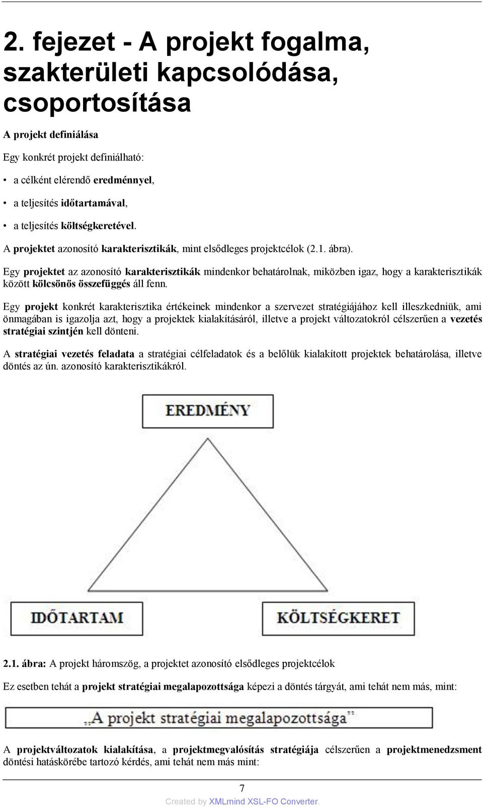 Egy projektet az azonosító karakterisztikák mindenkor behatárolnak, miközben igaz, hogy a karakterisztikák között kölcsönös összefüggés áll fenn.