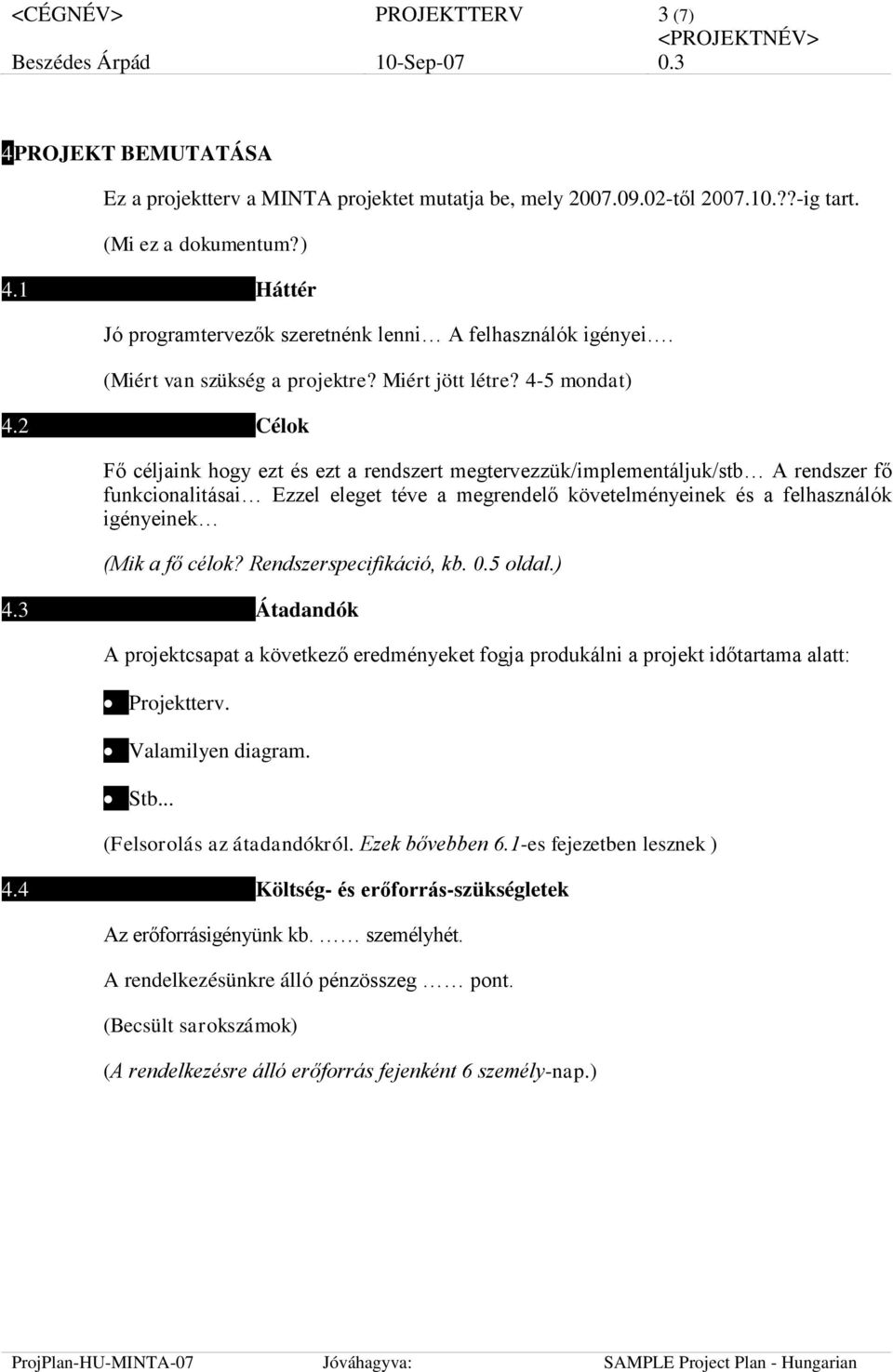 2 Célok Fő céljaink hogy ezt és ezt a rendszert megtervezzük/implementáljuk/stb A rendszer fő funkcionalitásai Ezzel eleget téve a megrendelő követelményeinek és a felhasználók igényeinek (Mik a fő