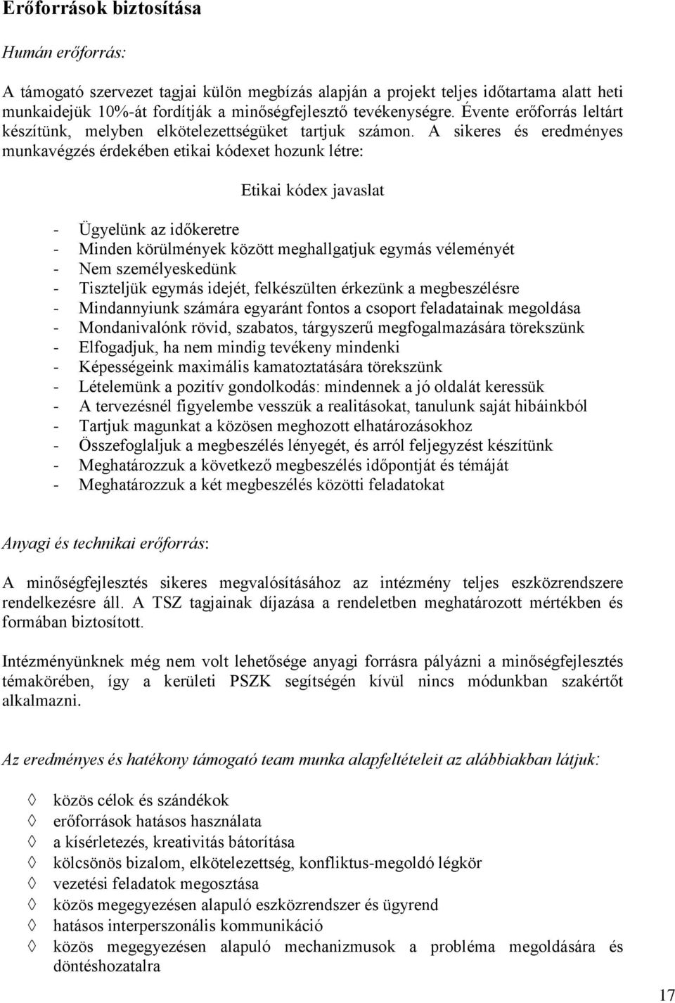 A sikeres és eredményes munkavégzés érdekében etikai kódexet hozunk létre: Etikai kódex javaslat - Ügyelünk az időkeretre - Minden körülmények között meghallgatjuk egymás véleményét - Nem