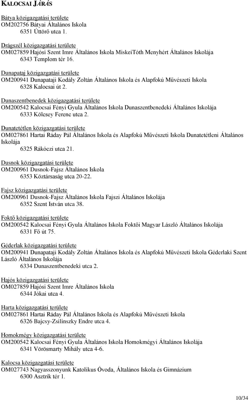 Dunapataj közigazgatási területe OM200941 Dunapataji Kodály Zoltán Általános Iskola és Alapfokú Művészeti Iskola 6328 Kalocsai út 2.