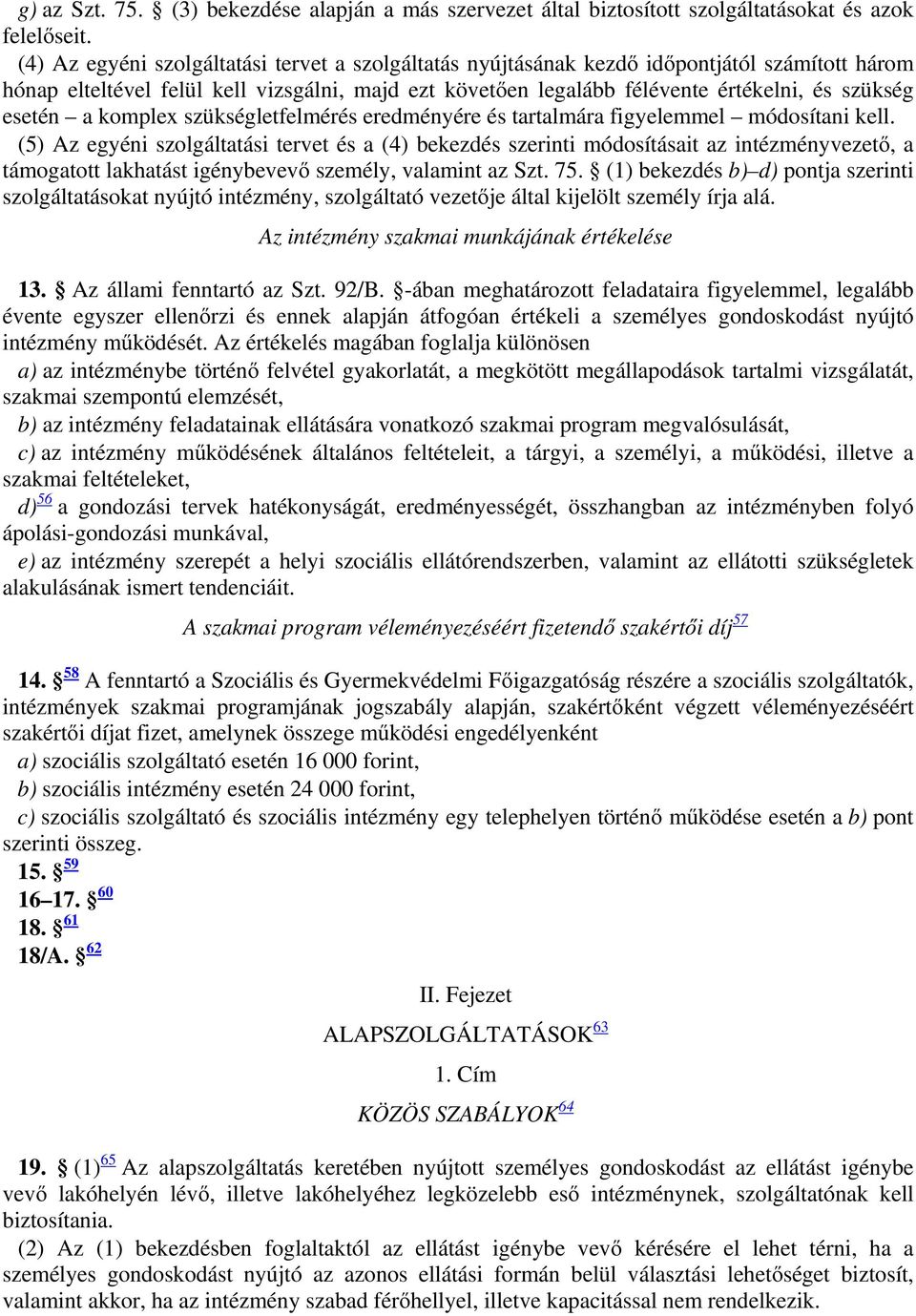 esetén a komplex szükségletfelmérés eredményére és tartalmára figyelemmel módosítani kell.