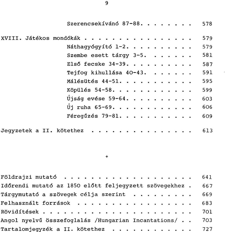 595 Köpülés 54-58 599 Újság evése 59-64 603 Új ruha 65-69 606 Féregűzés 79-81 609 Jegyzetek a II.