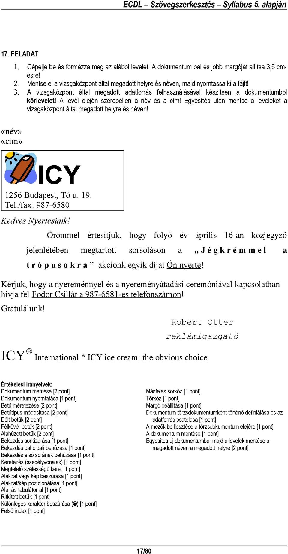 Egyesítés után mentse a leveleket a vizsgaközpont által megadott helyre és néven! ICY 1256 Budapest, Tó u. 19. Tel./fax: 987-6580 Kedves Nyertesünk!