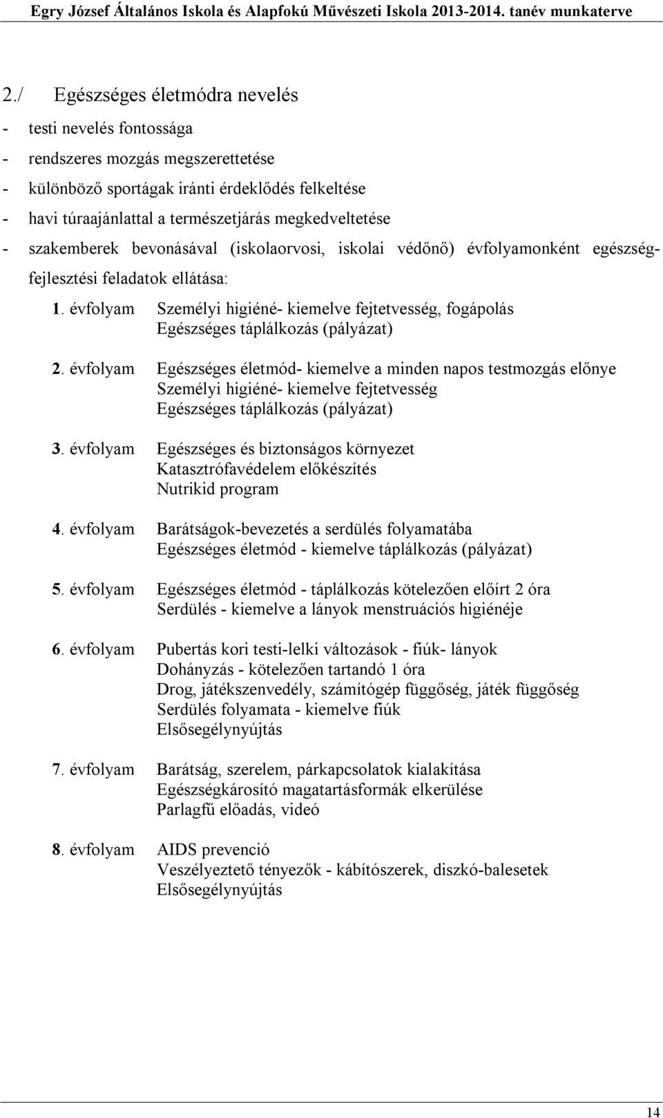 - szakemberek bevonásával (iskolaorvosi, iskolai védőnő) évfolyamonként egészségfejlesztési feladatok ellátása:.