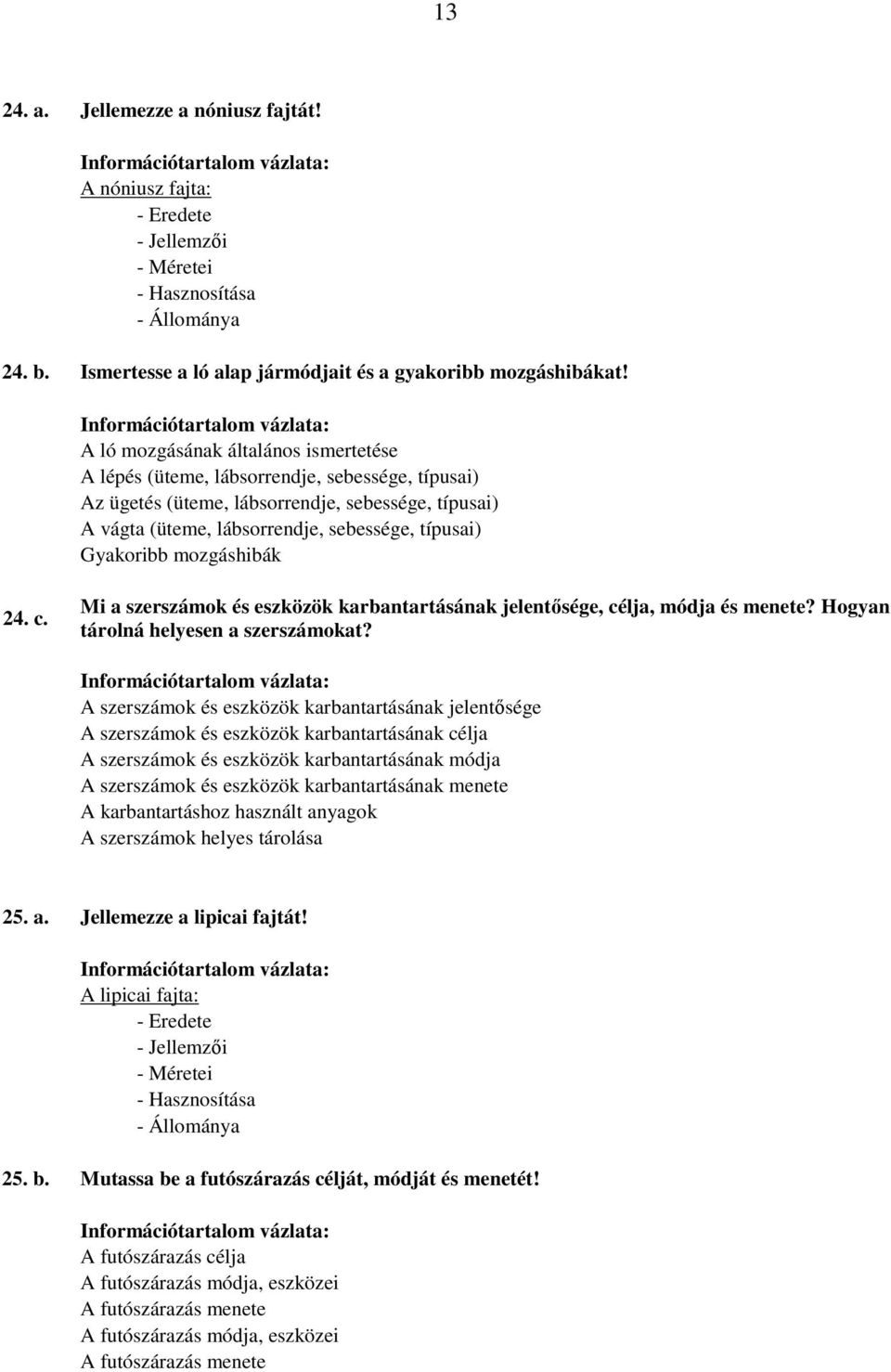 mozgáshibák 24. c. Mi a szerszámok és eszközök karbantartásának jelentısége, célja, módja és menete? Hogyan tárolná helyesen a szerszámokat?