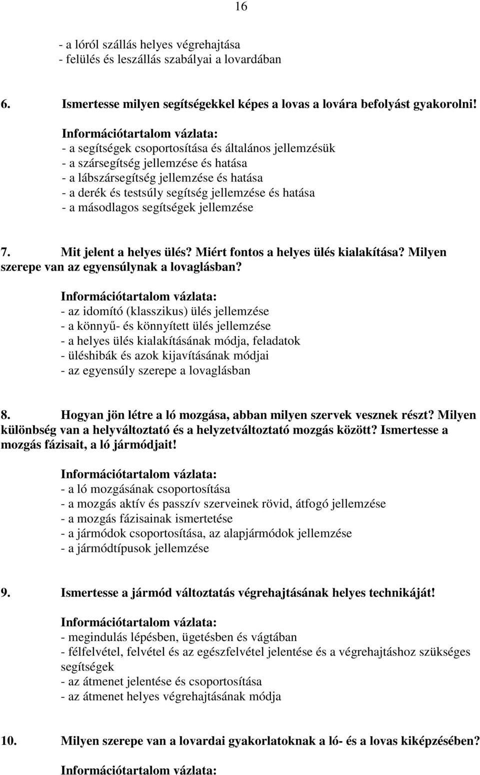 másodlagos segítségek jellemzése 7. Mit jelent a helyes ülés? Miért fontos a helyes ülés kialakítása? Milyen szerepe van az egyensúlynak a lovaglásban?