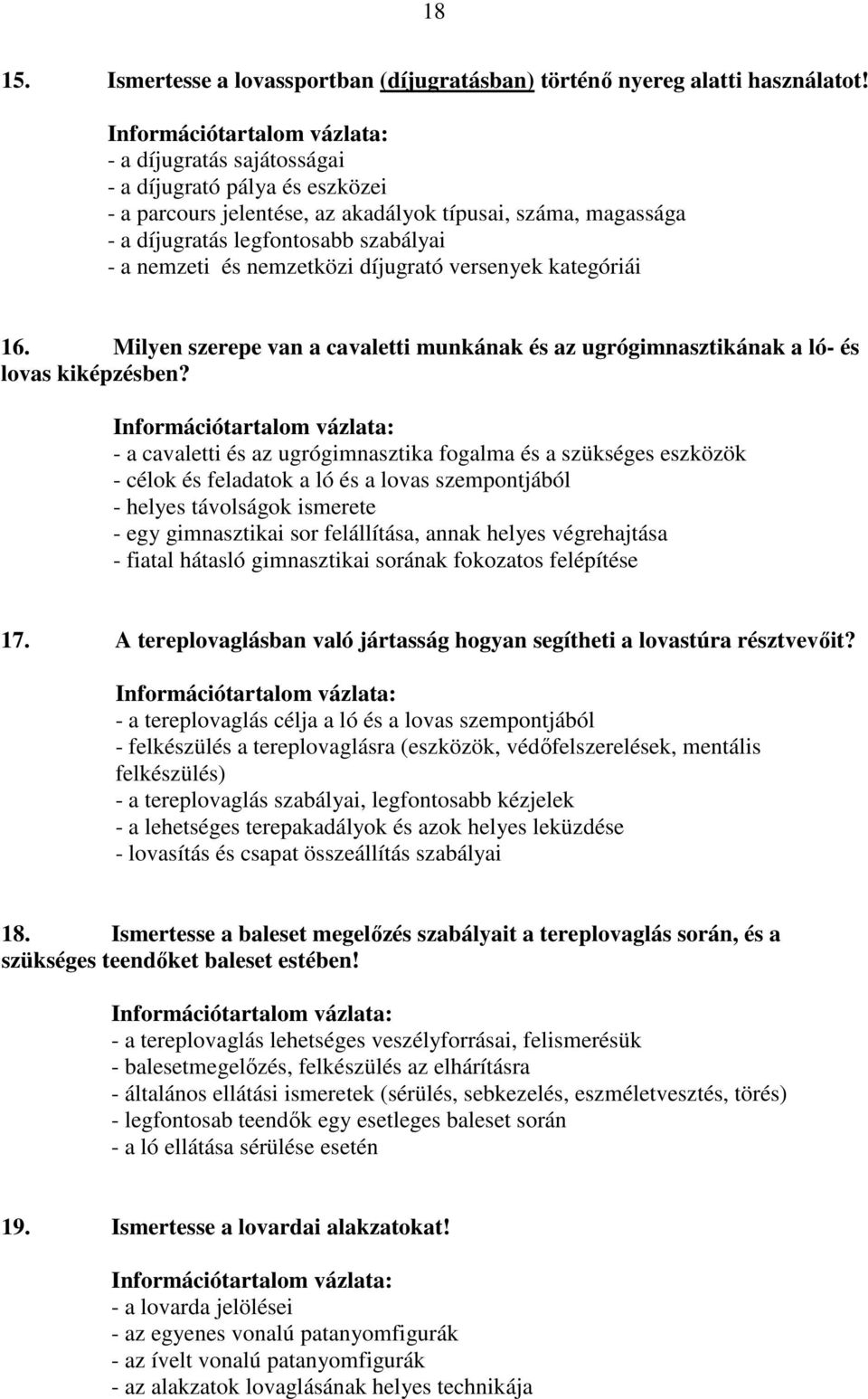 versenyek kategóriái 16. Milyen szerepe van a cavaletti munkának és az ugrógimnasztikának a ló- és lovas kiképzésben?