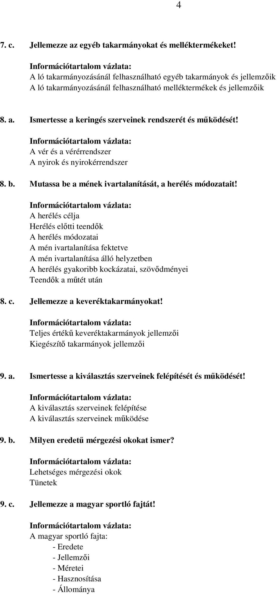 A vér és a vérérrendszer A nyirok és nyirokérrendszer 8. b. Mutassa be a mének ivartalanítását, a herélés módozatait!