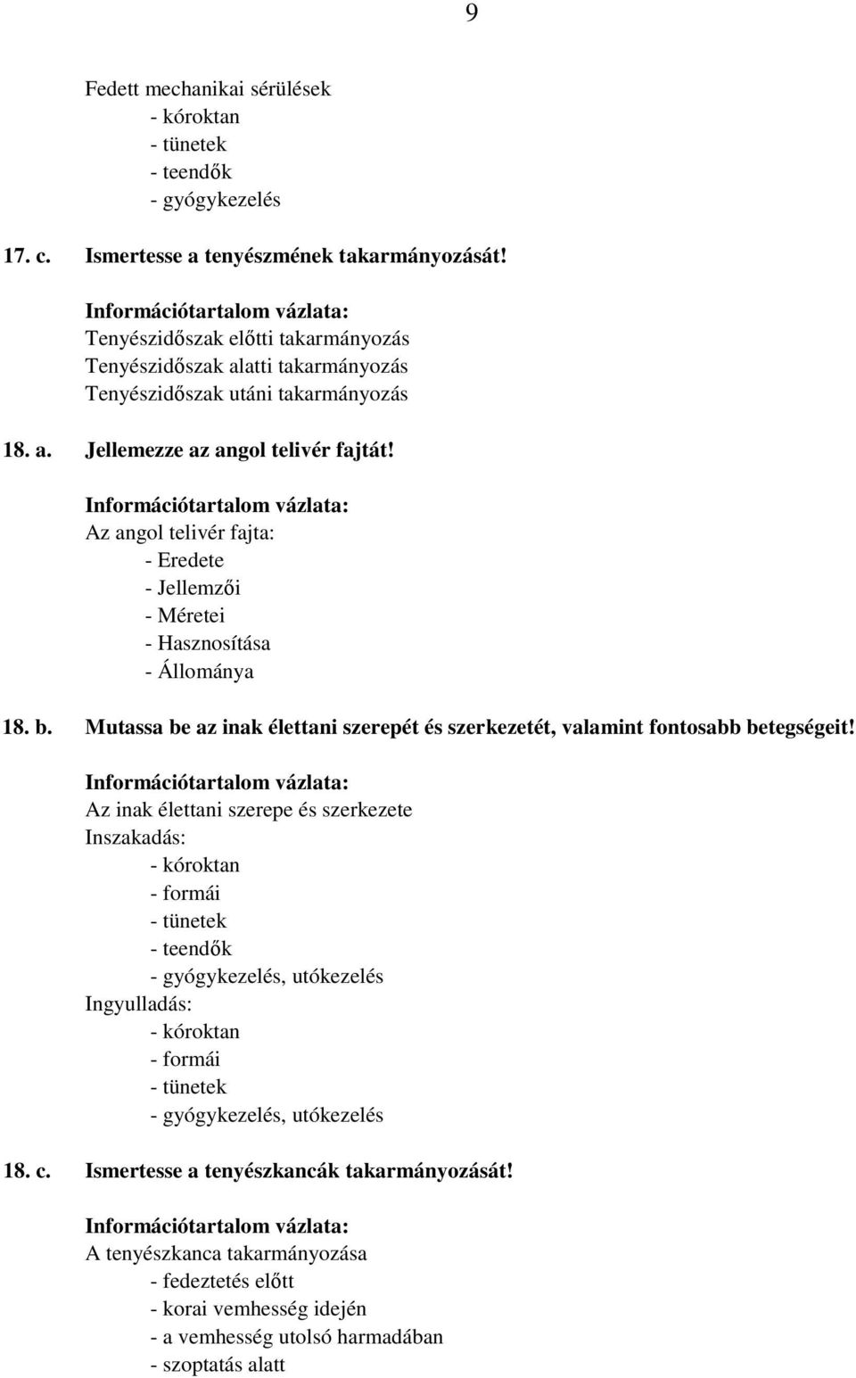 Az angol telivér fajta: - Eredete - Jellemzıi - Méretei - Hasznosítása - Állománya 18. b. Mutassa be az inak élettani szerepét és szerkezetét, valamint fontosabb betegségeit!