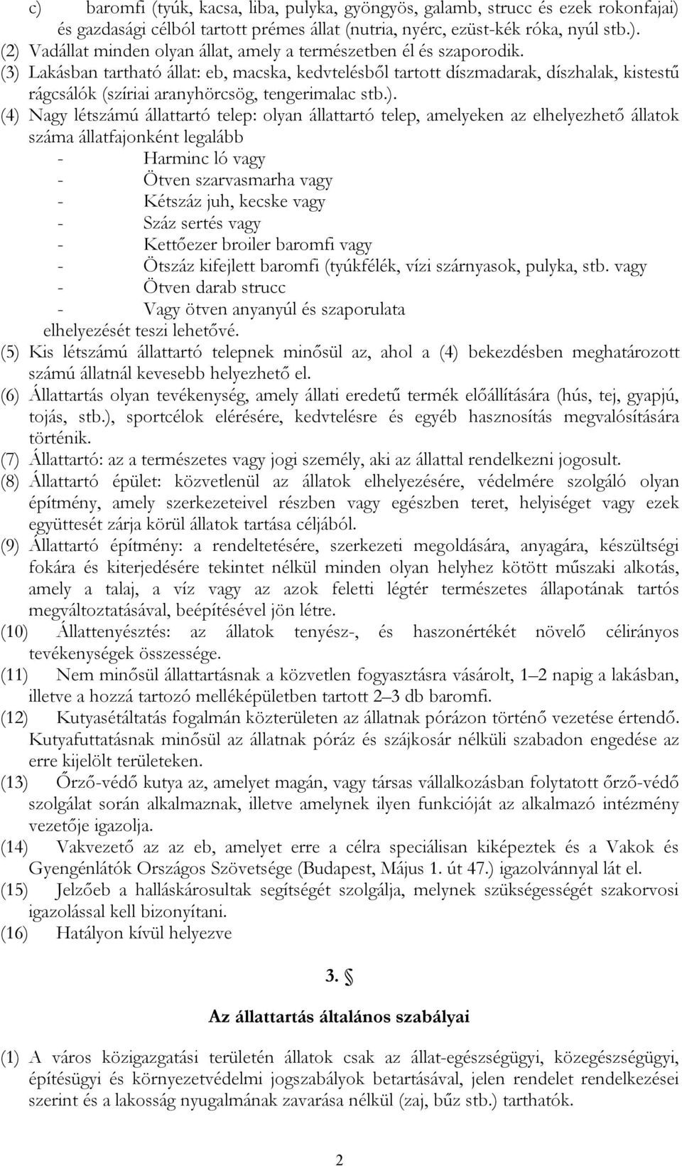 állattartó telep, amelyeken az elhelyezhető állatok száma állatfajonként legalább - Harminc ló vagy - Ötven szarvasmarha vagy - Kétszáz juh, kecske vagy - Száz sertés vagy - Kettőezer broiler baromfi