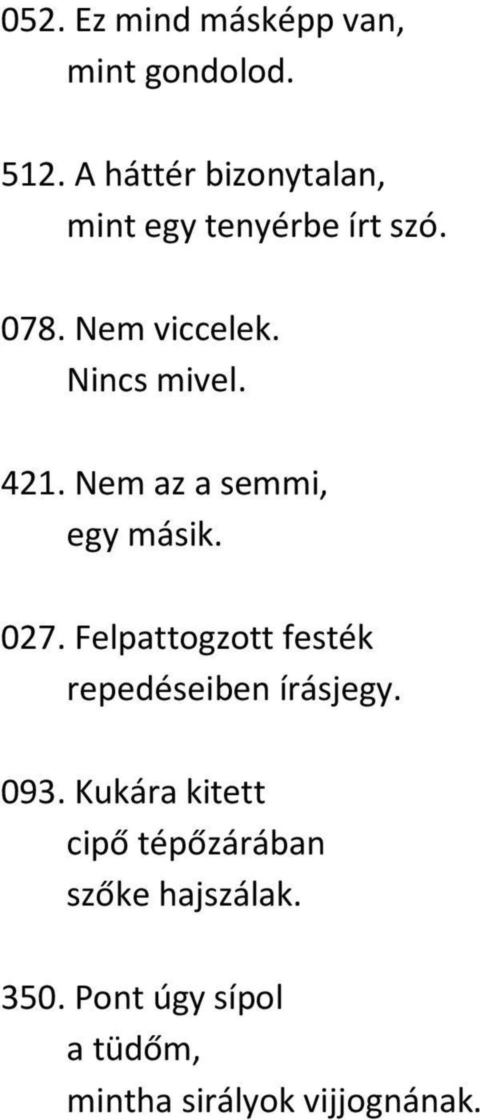 421. Nem az a semmi, egy másik. 027. Felpattogzott festék repedéseiben írásjegy.