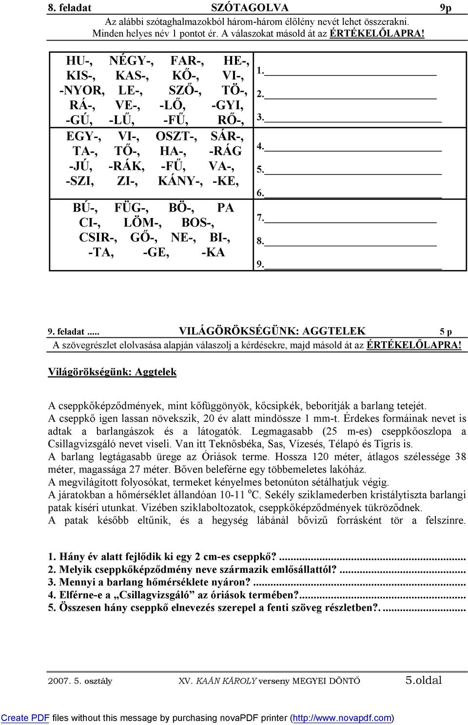 BÚ-, FÜG-, BÖ-, PA CI-, LÖM-, BOS-, CSIR-, GŐ-, NE-, BI-, -TA, -GE, -KA 1. 2. 3. 4. 5. 6. 7. 8. 9. 9. feladat.