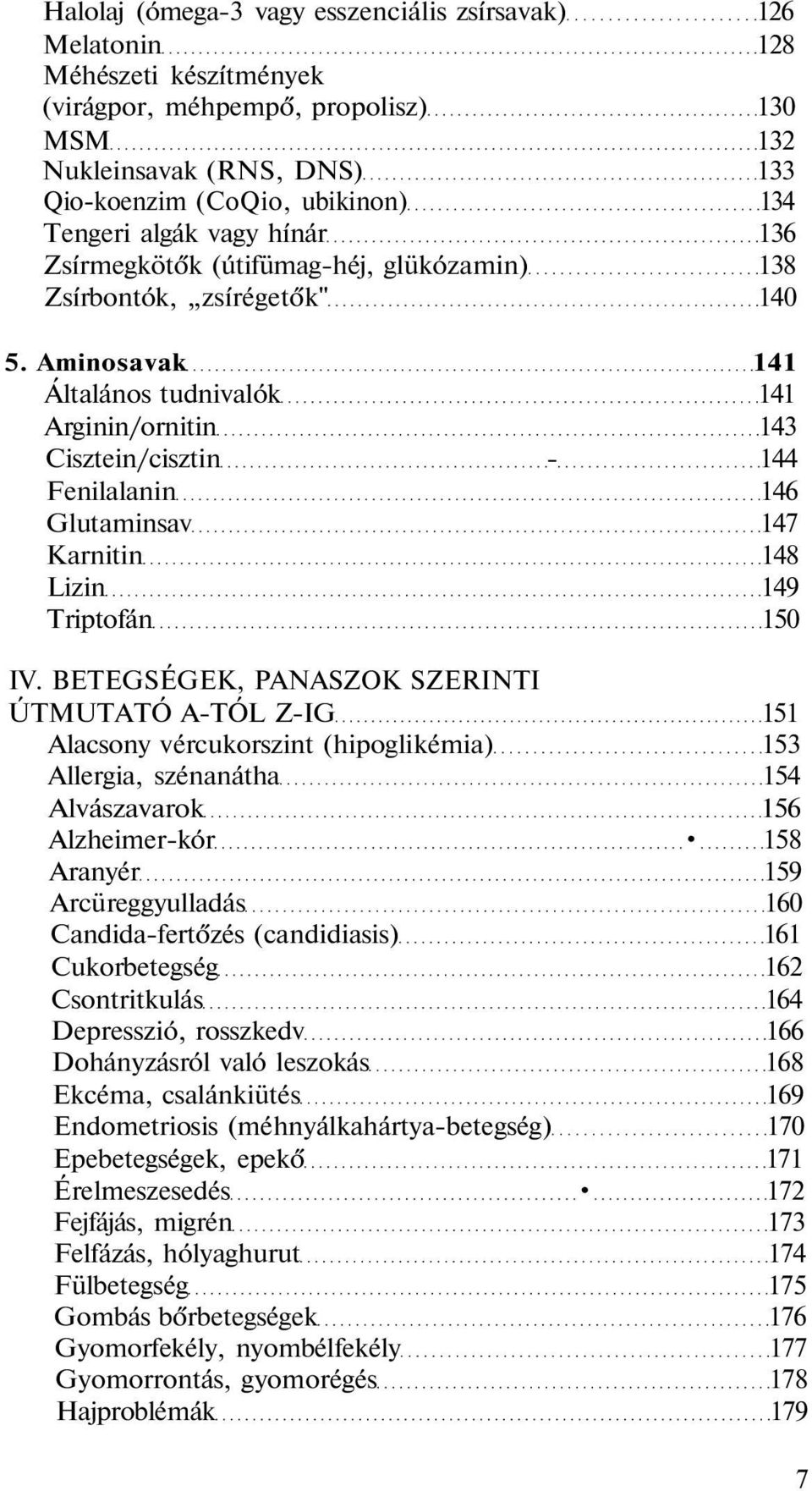 Aminosavak 141 Általános tudnivalók 141 Arginin/ornitin 143 Cisztein/cisztin - 144 Fenilalanin 146 Glutaminsav 147 Karnitin 148 Lizin 149 Triptofán 150 IV.