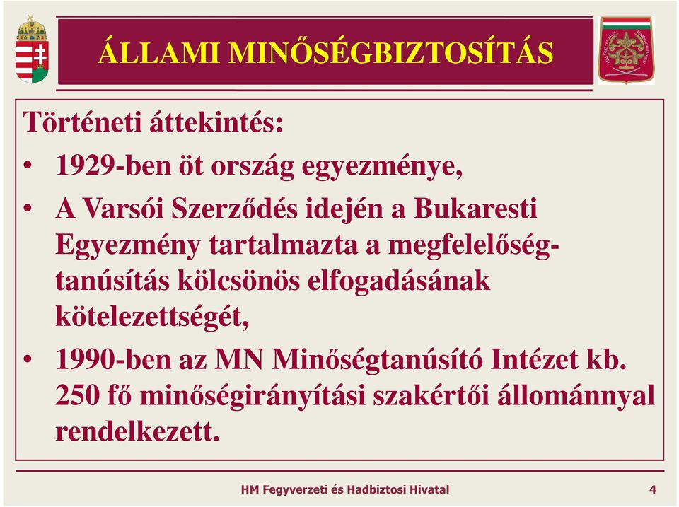 megfelelőségtanúsítás kölcsönös elfogadásának kötelezettségét, 1990-ben az