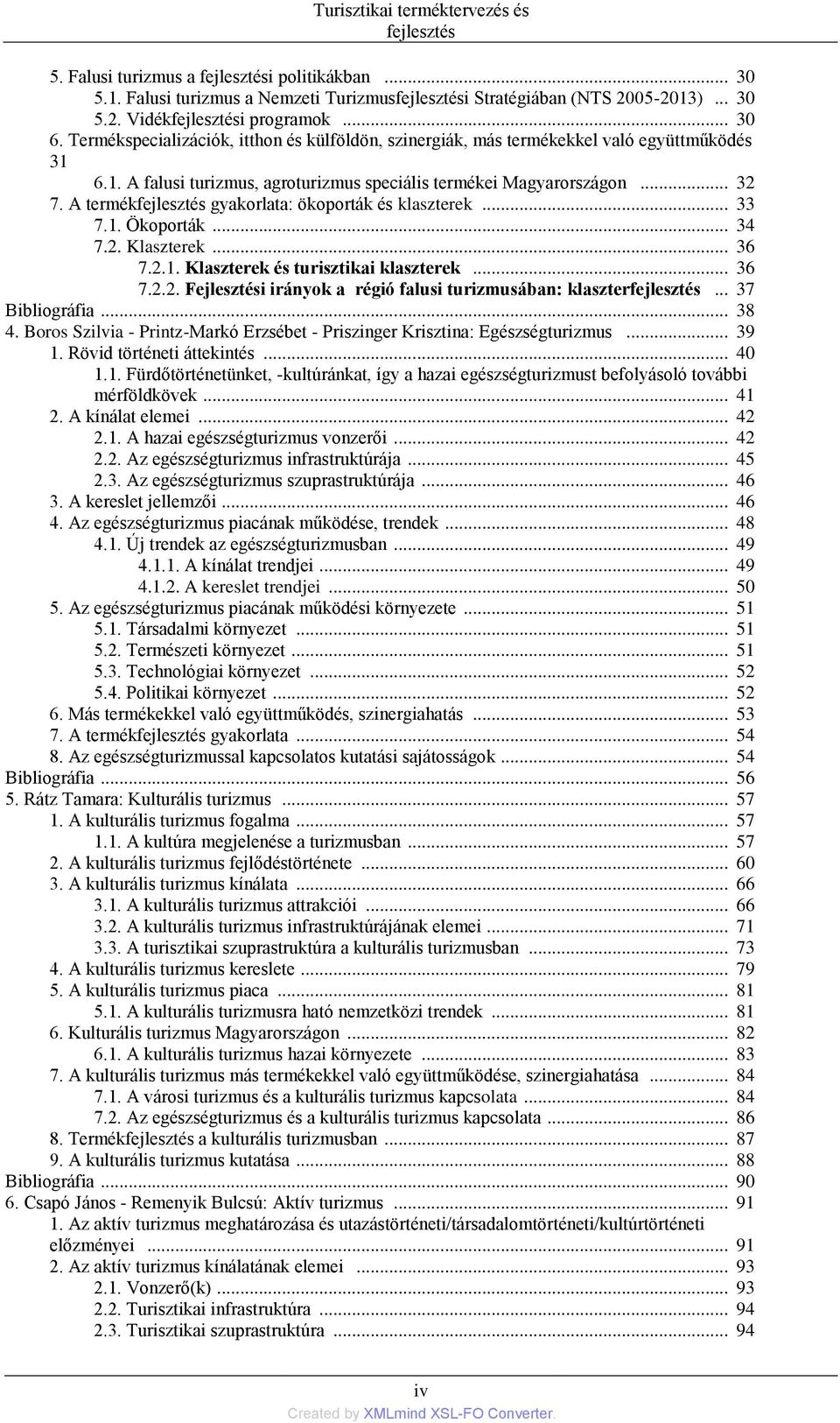 A termékfejlesztés gyakorlata: ökoporták és klaszterek... 33 7.1. Ökoporták... 34 7.2. Klaszterek... 36 7.2.1. Klaszterek és turisztikai klaszterek... 36 7.2.2. Fejlesztési irányok a régió falusi turizmusában: klaszterfejlesztés.