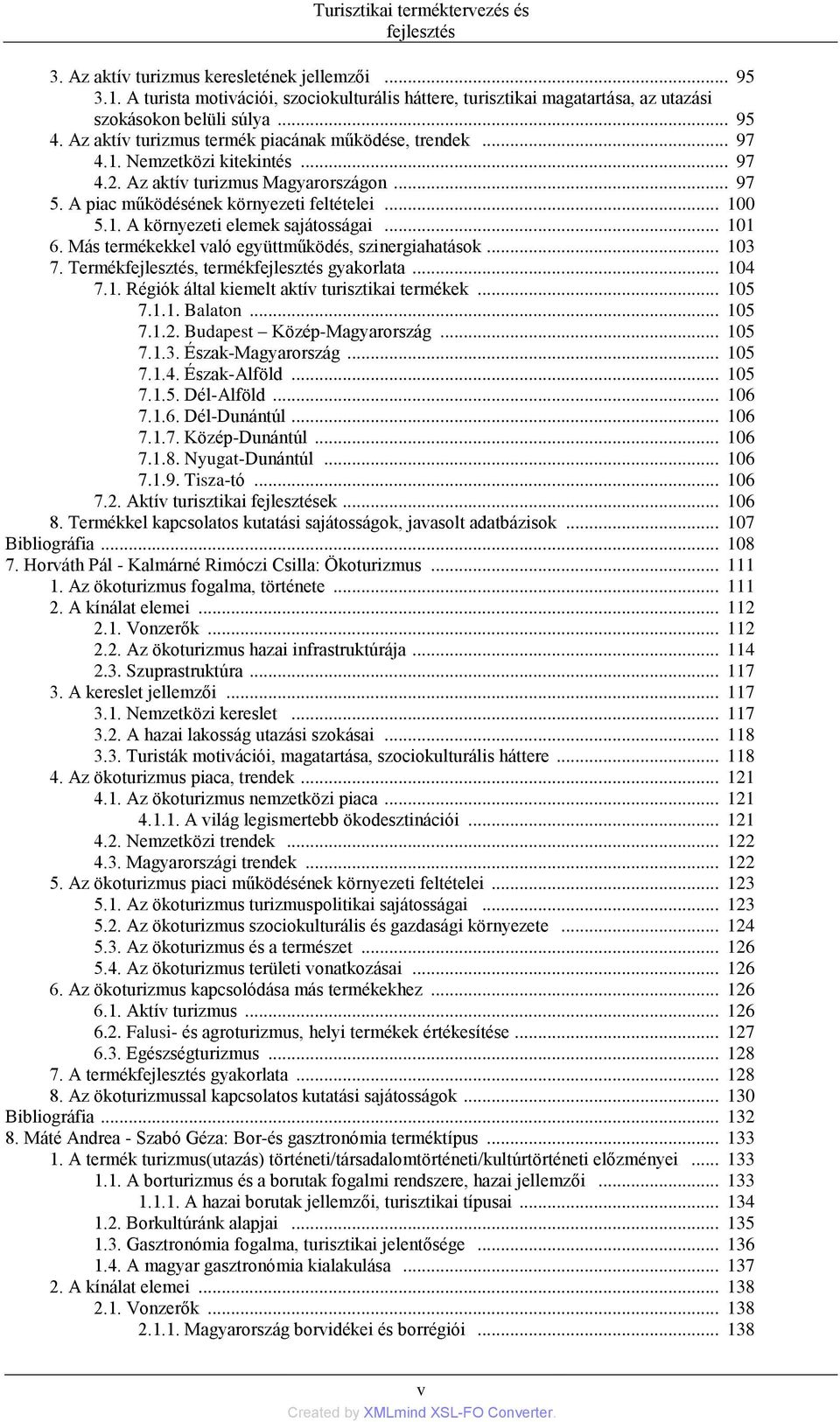 Nemzetközi kitekintés... 97 4.2. Az aktív turizmus Magyarországon... 97 5. A piac működésének környezeti feltételei... 100 5.1. A környezeti elemek sajátosságai... 101 6.