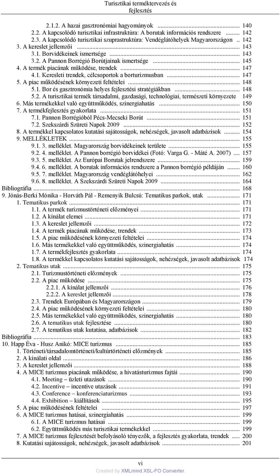 .. 145 4. A termék piacának működése, trendek... 147 4.1. Keresleti trendek, célcsoportok a borturizmusban... 147 5. A piac működésének környezeti feltételei... 148 5.1. Bor és gasztronómia helyes fejlesztési stratégiákban.