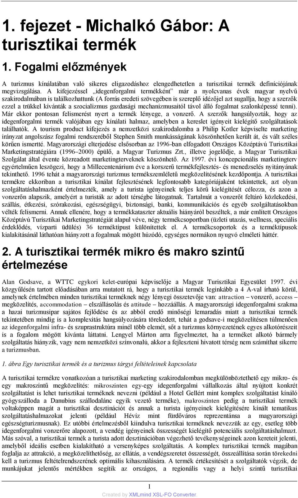 trükkel kívánták a szocializmus gazdasági mechanizmusaitól távol álló fogalmat szalonképessé tenni). Már ekkor pontosan felismerést nyert a termék lényege, a vonzerő.