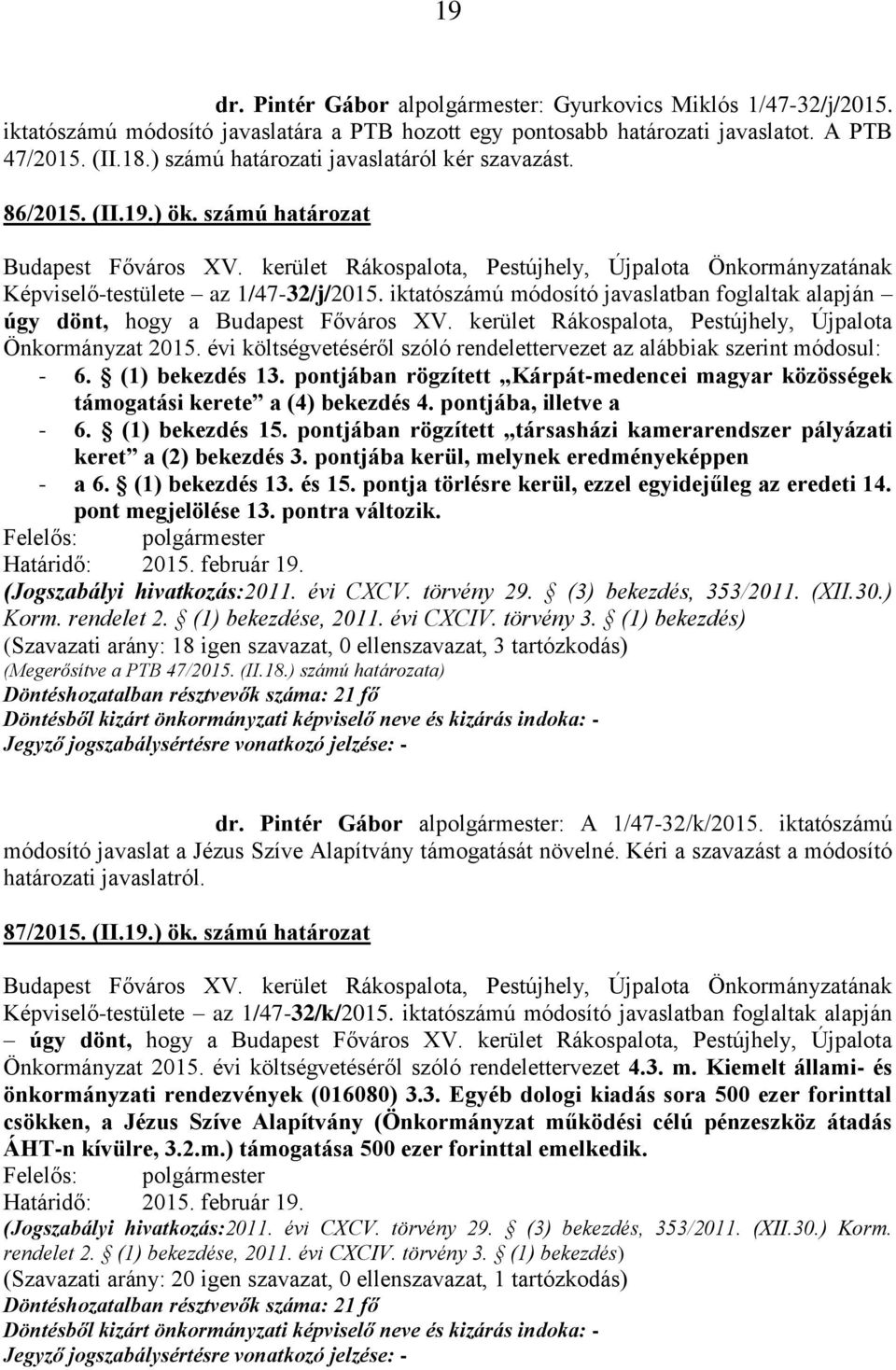 iktatószámú módosító javaslatban foglaltak alapján úgy dönt, hogy a Budapest Főváros XV. kerület Rákospalota, Pestújhely, Újpalota Önkormányzat 2015.