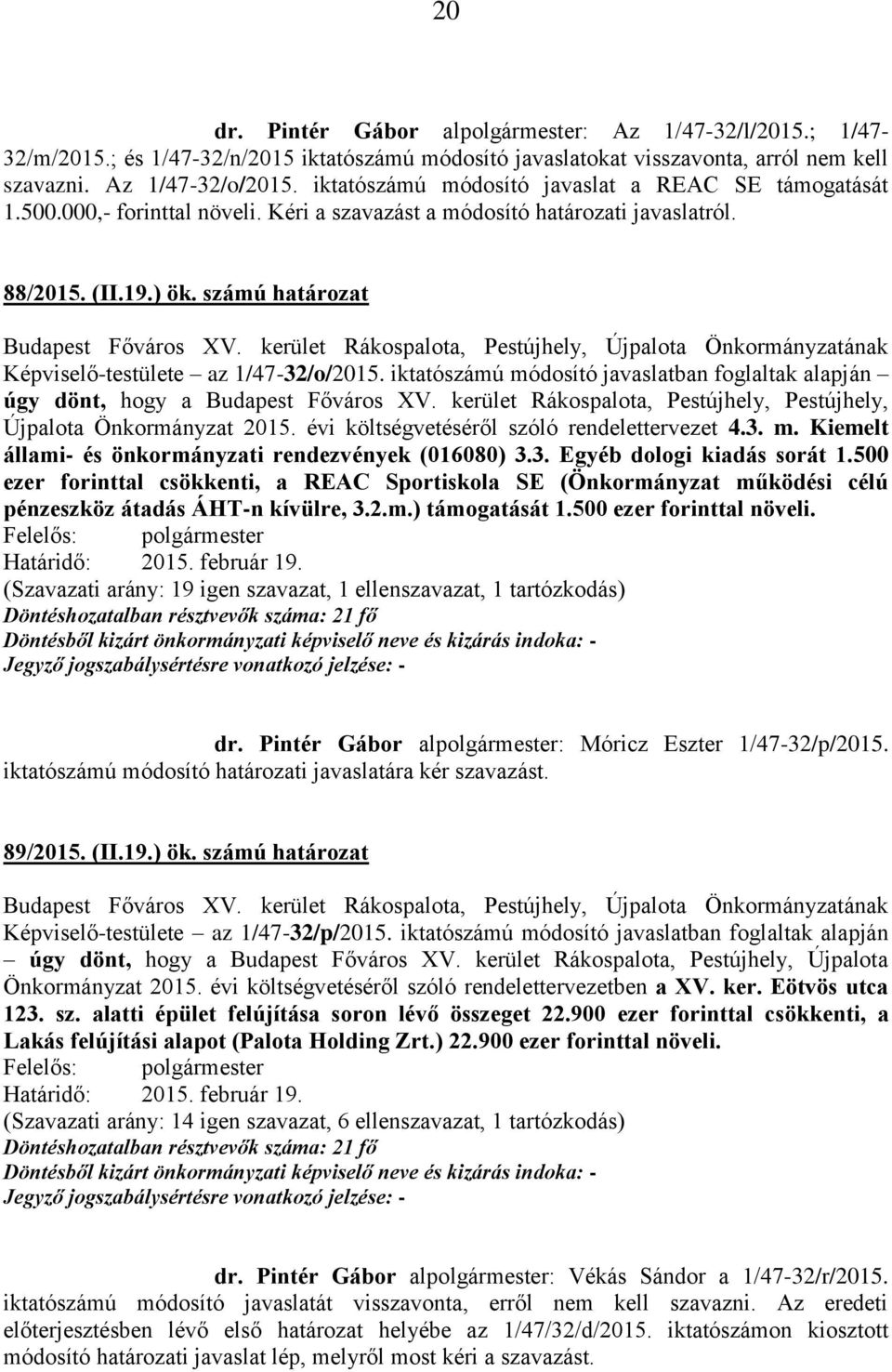 számú határozat Képviselő-testülete az 1/47-32/o/2015. iktatószámú módosító javaslatban foglaltak alapján úgy dönt, hogy a Budapest Főváros XV.