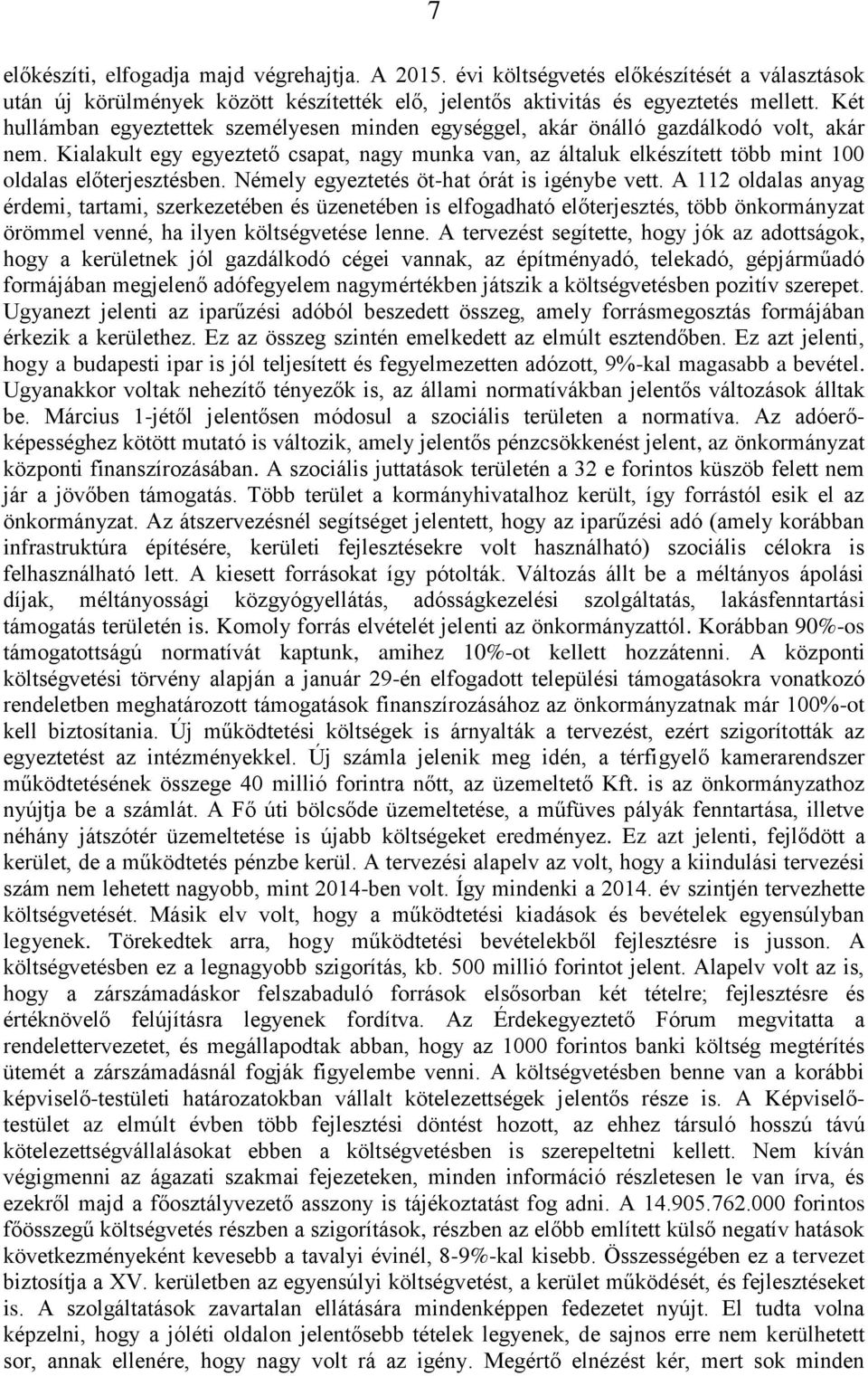 Kialakult egy egyeztető csapat, nagy munka van, az általuk elkészített több mint 100 oldalas előterjesztésben. Némely egyeztetés öt-hat órát is igénybe vett.