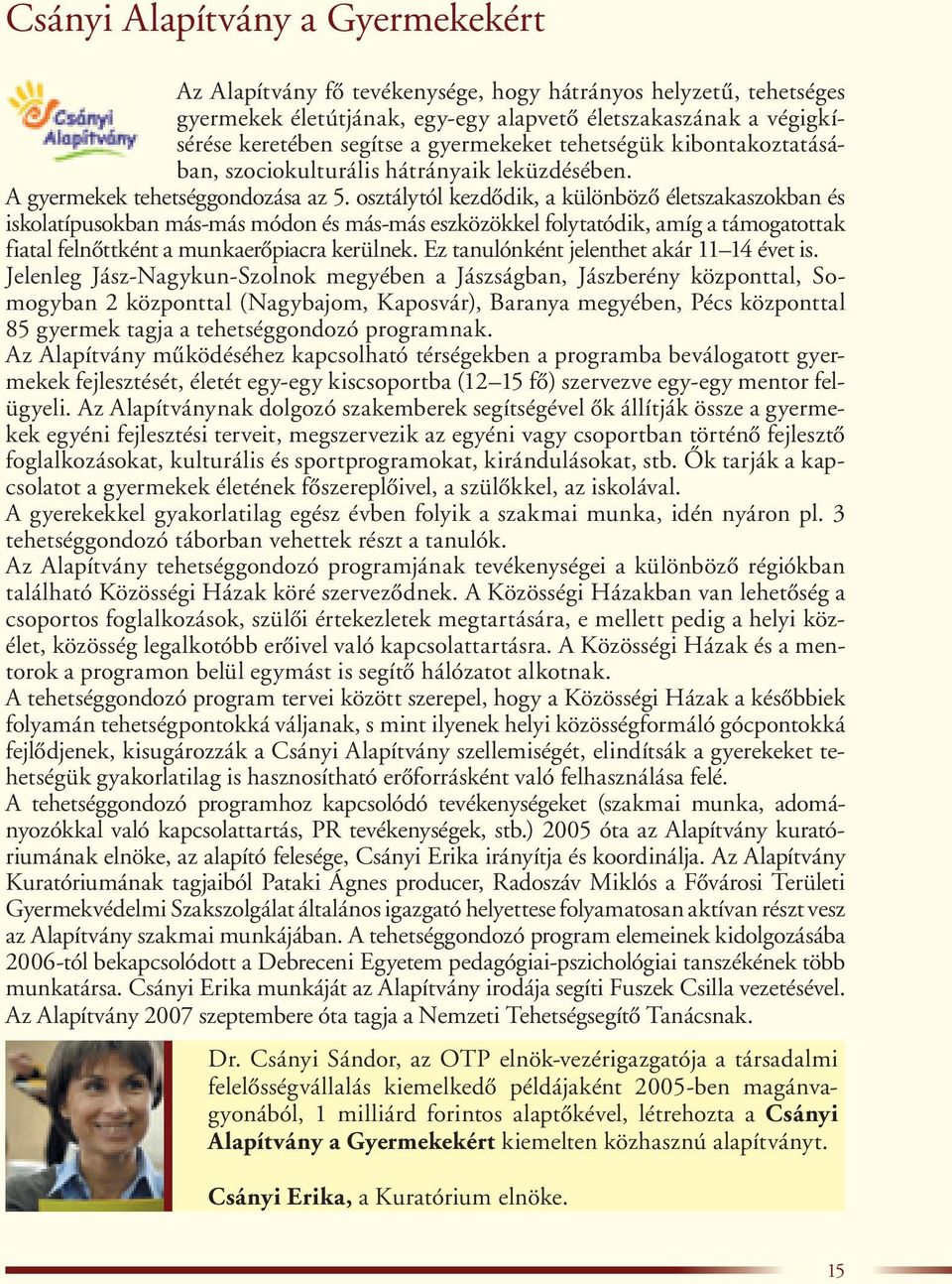 osztálytól kezdôdik, a különbözô életszakaszokban és iskolatípusokban más-más módon és más-más eszközökkel folytatódik, amíg a támogatottak fiatal felnôttként a munkaerôpiacra kerülnek.