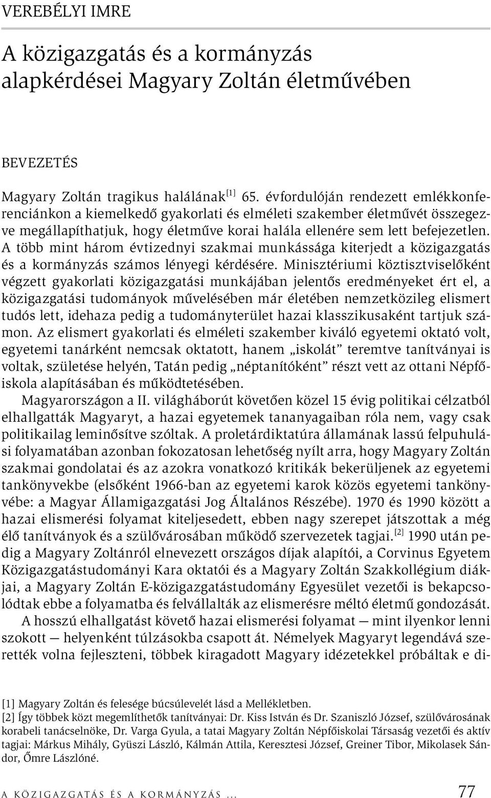 A több mint három évtizednyi szakmai munkássága kiterjedt a közigazgatás és a kormányzás számos lényegi kérdésére.