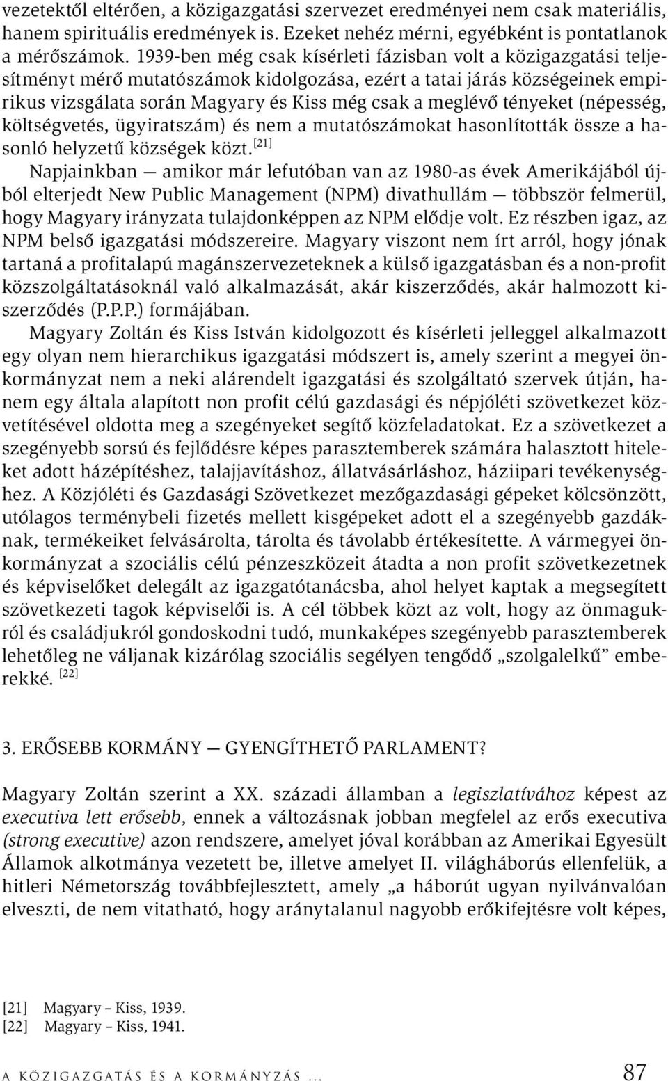 tényeket (népesség, költségvetés, ügyiratszám) és nem a mutatószámokat hasonlították össze a hasonló helyzetű községek közt.