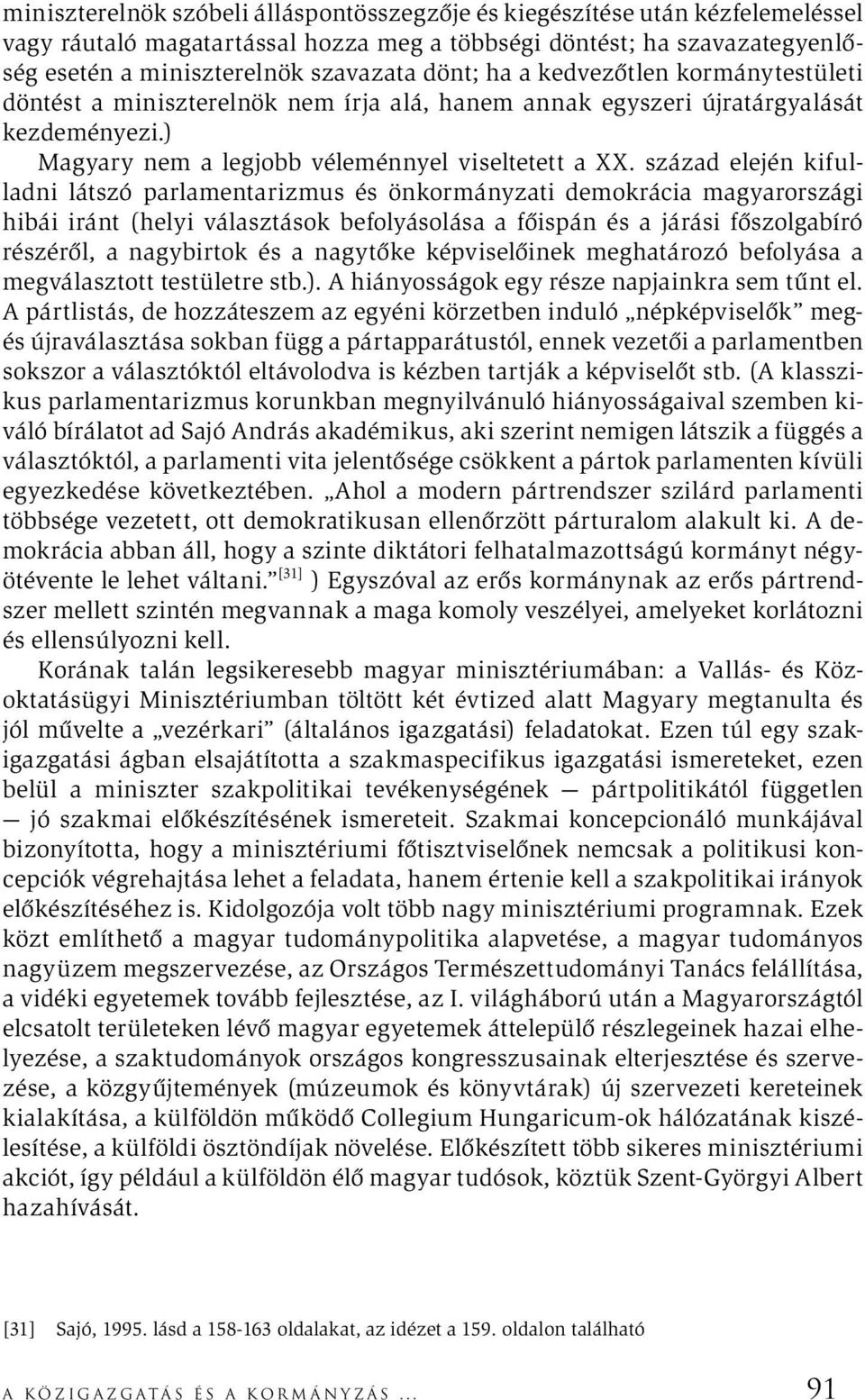 század elején kifulladni látszó parlamentarizmus és önkormányzati demokrácia magyarországi hibái iránt (helyi választások befolyásolása a főispán és a járási főszolgabíró részéről, a nagybirtok és a